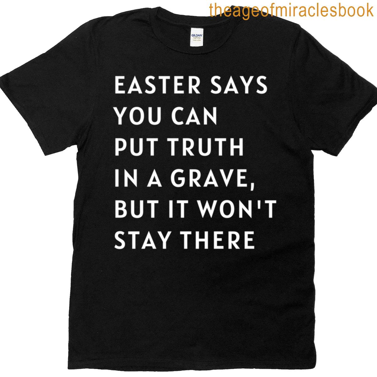 Easter Says You Can Put Truth T-shirt