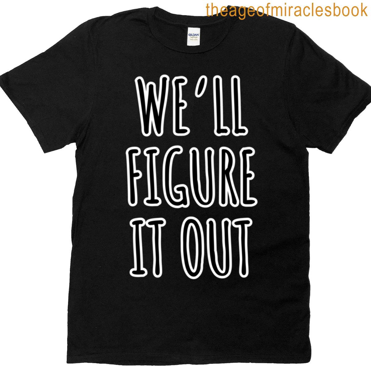 Well Figure It Out T-shirt
