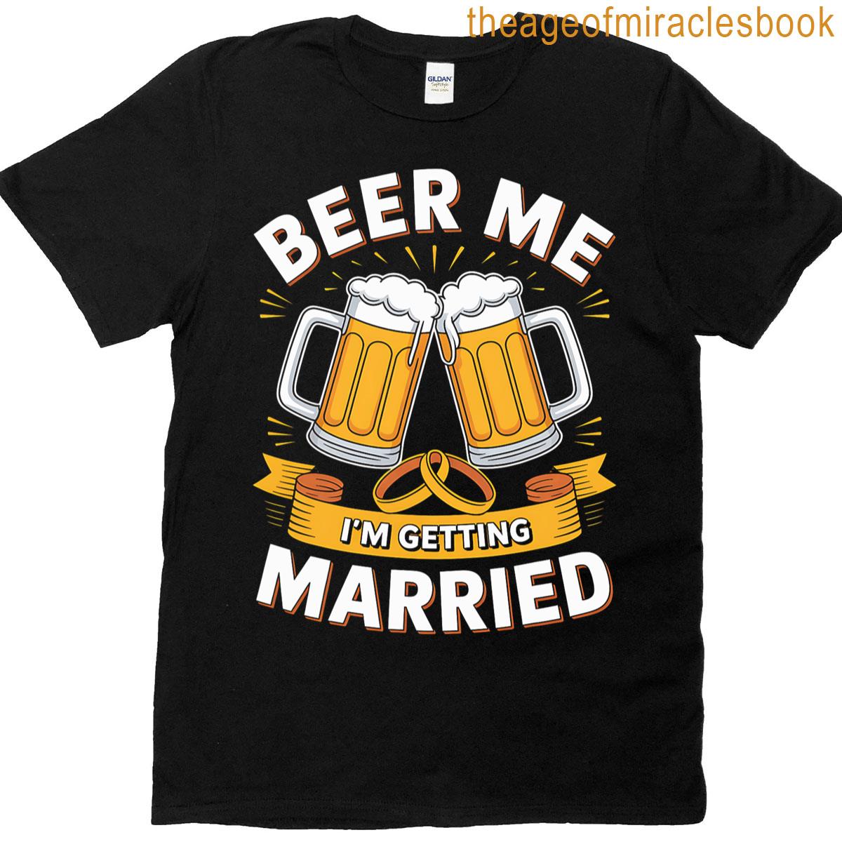 beer getting married funny wedding bachelor T-shirt