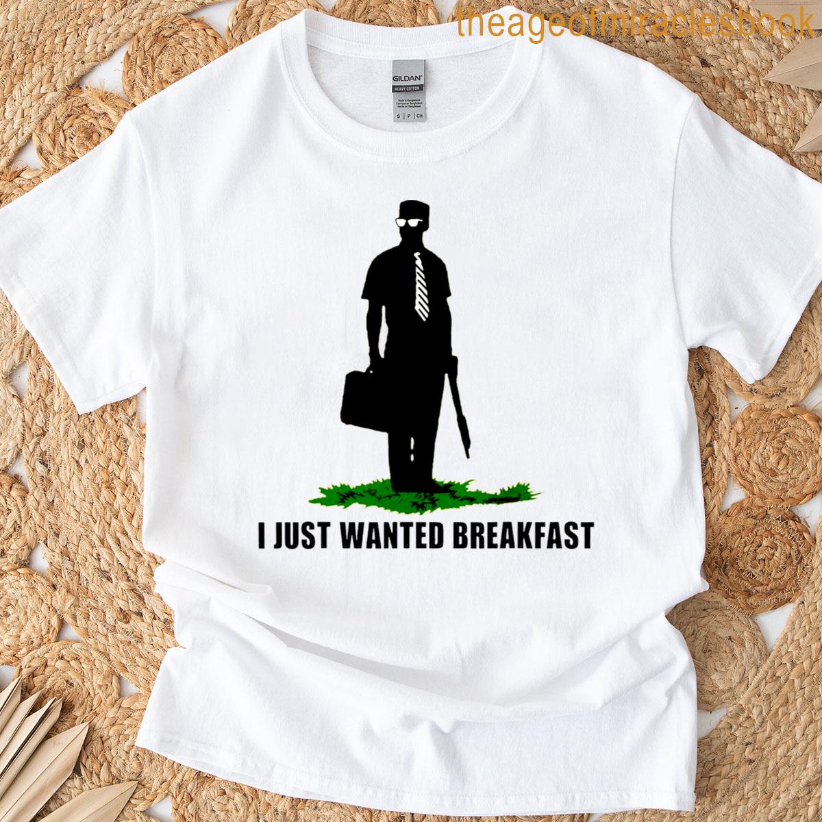 i just wanted breakfast T-shirt