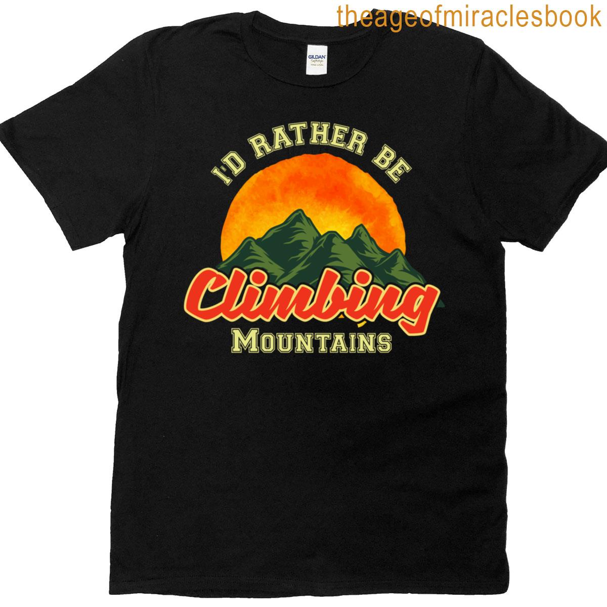 id rather be climbing mountains T-shirt
