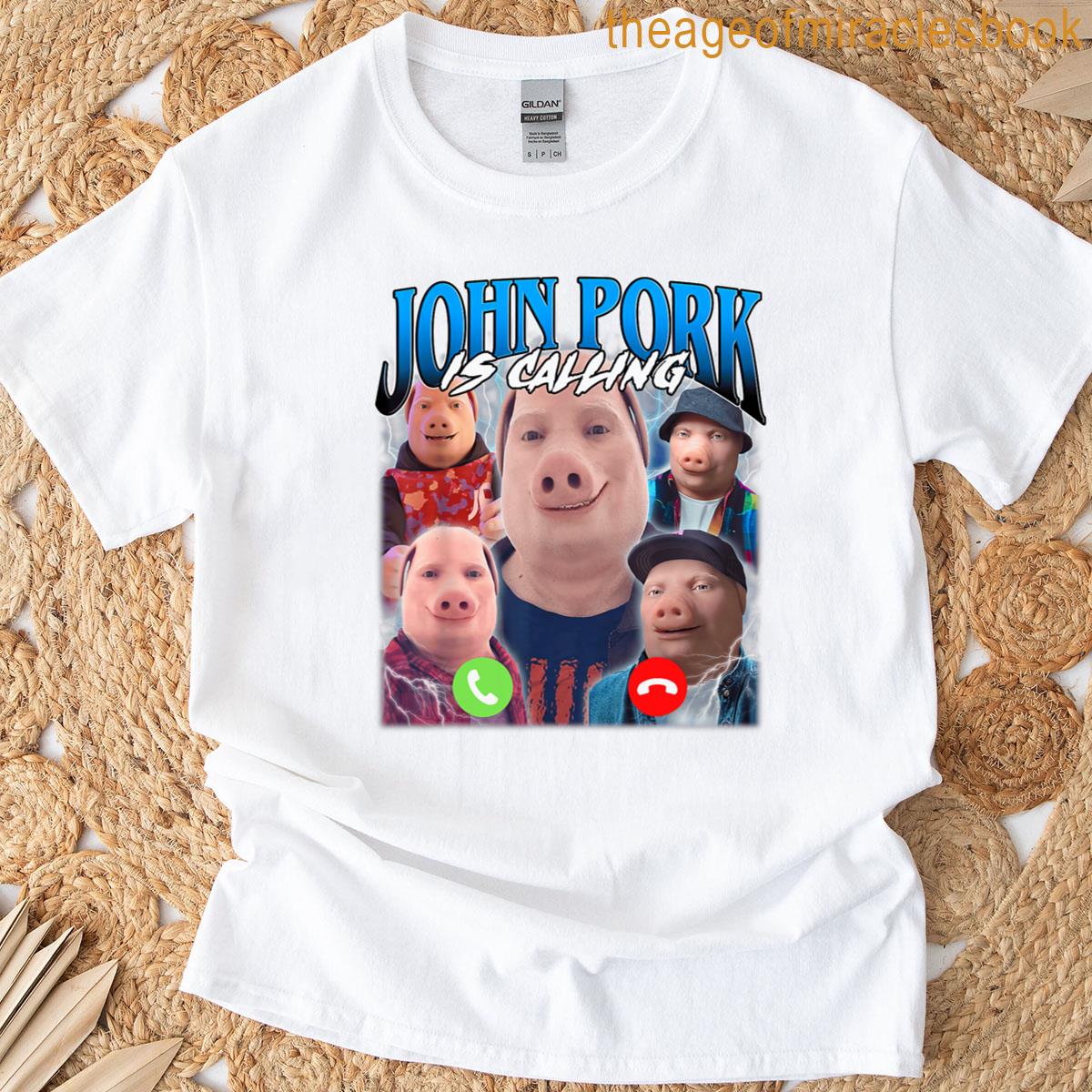 john pork is calling T-shirt