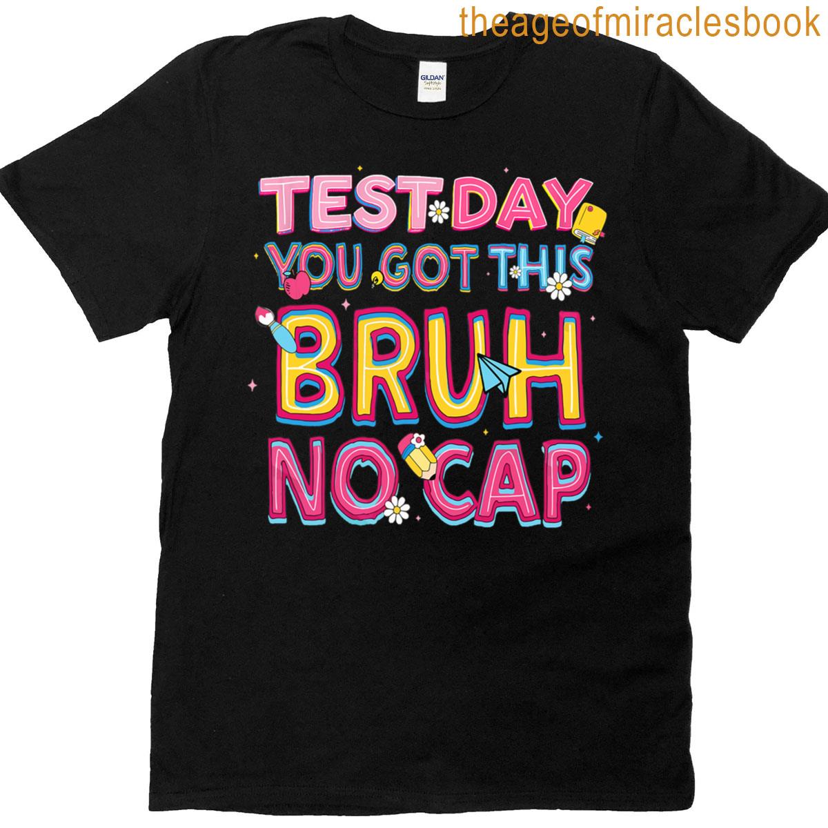 staar state testing day motivation you got this bruh no cap T-shirt
