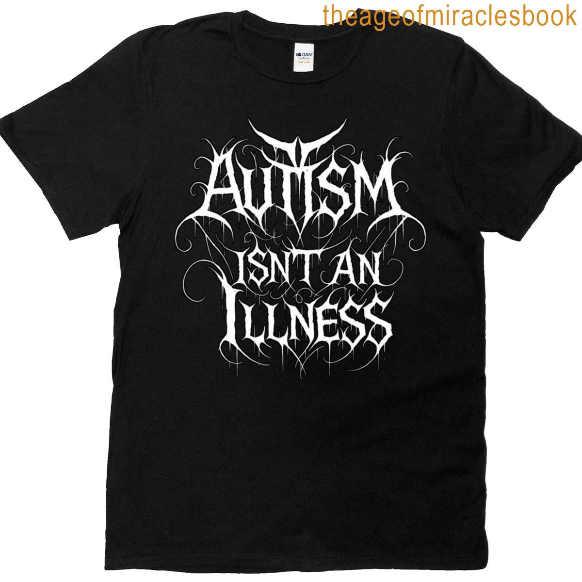 Autism Isnt An Illness T-shirt