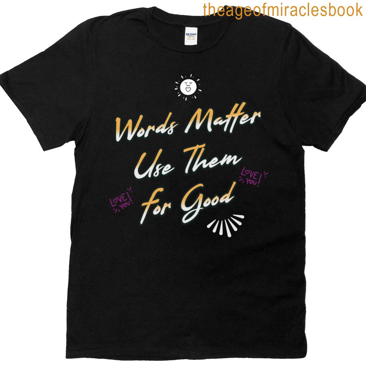 Words Matter Use Them For Good T-shirt