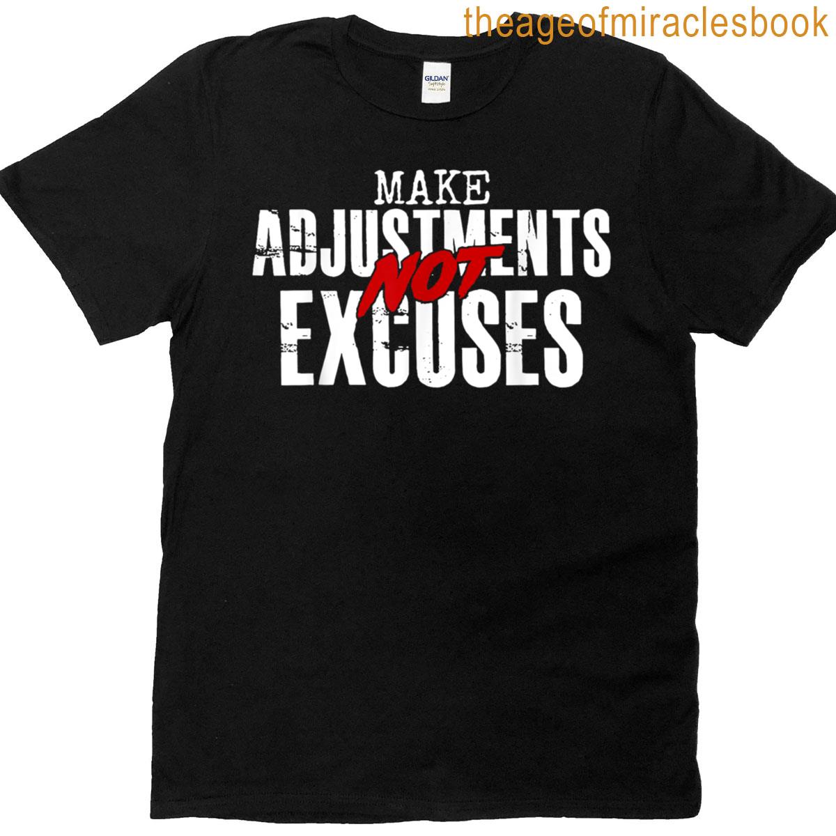 Make Adjustments Not Excuses T-shirt