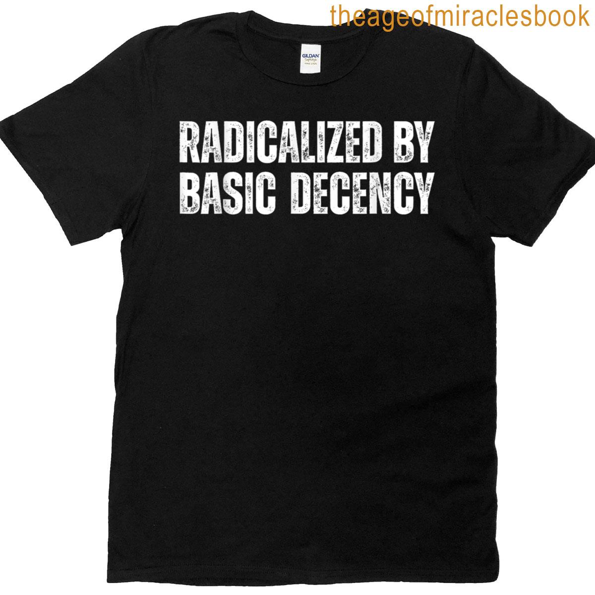 Radicalized By Basic Decency Social Democracy T-shirt