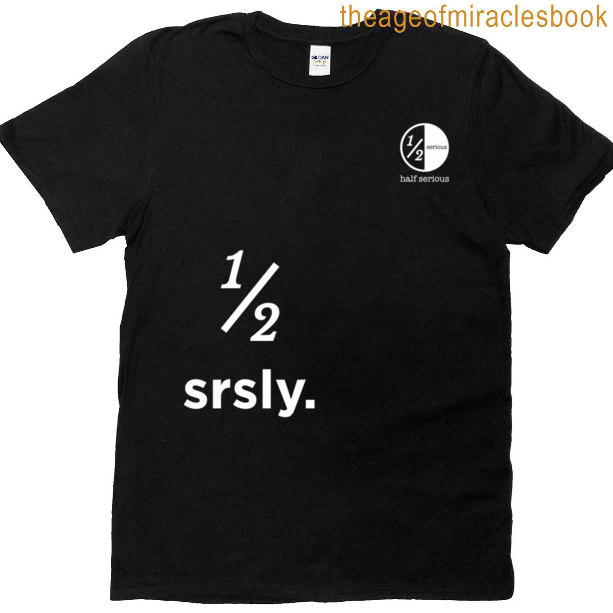 Half Srsly – Dark Background T-shirt