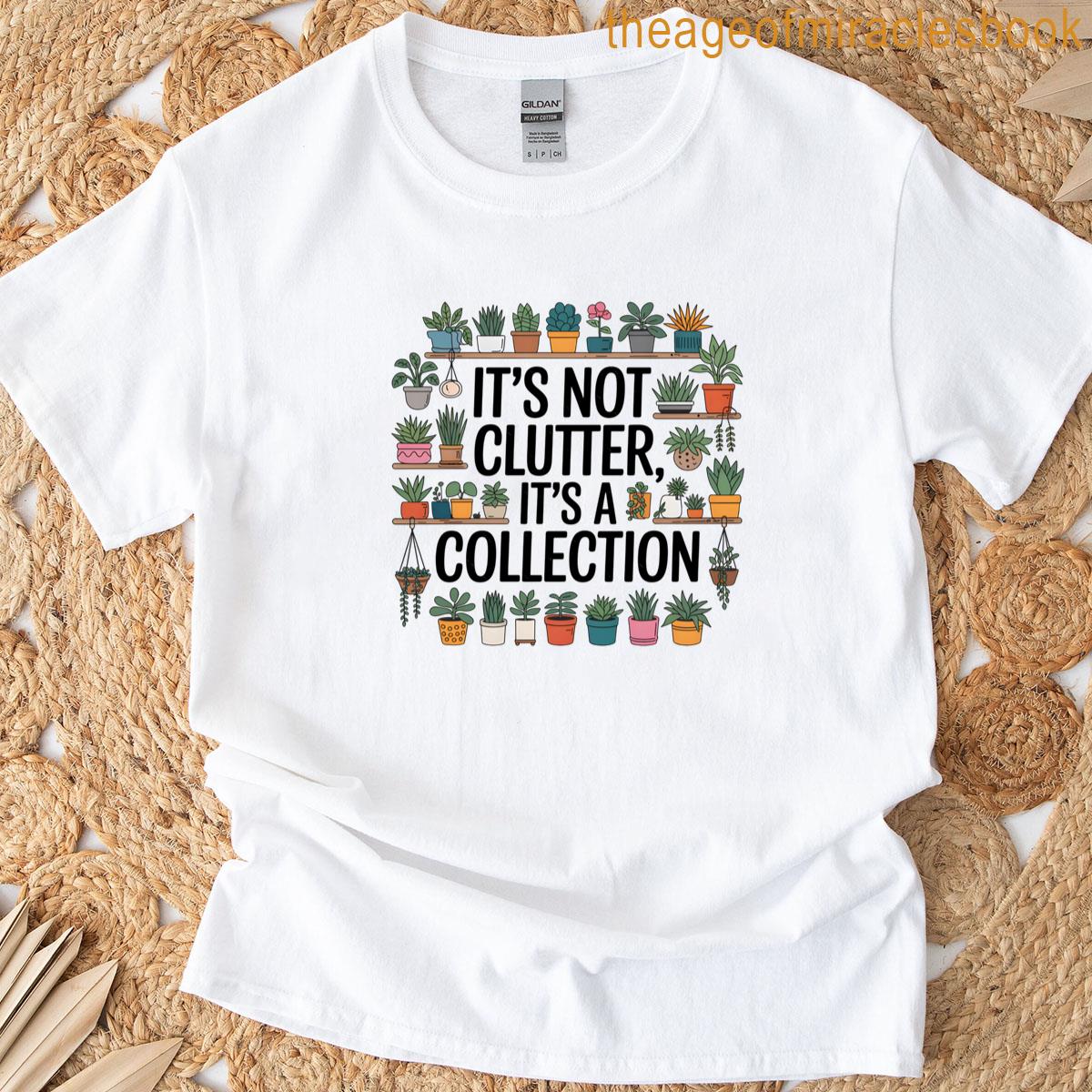 Its Not Clutter Its A Collection T-shirt