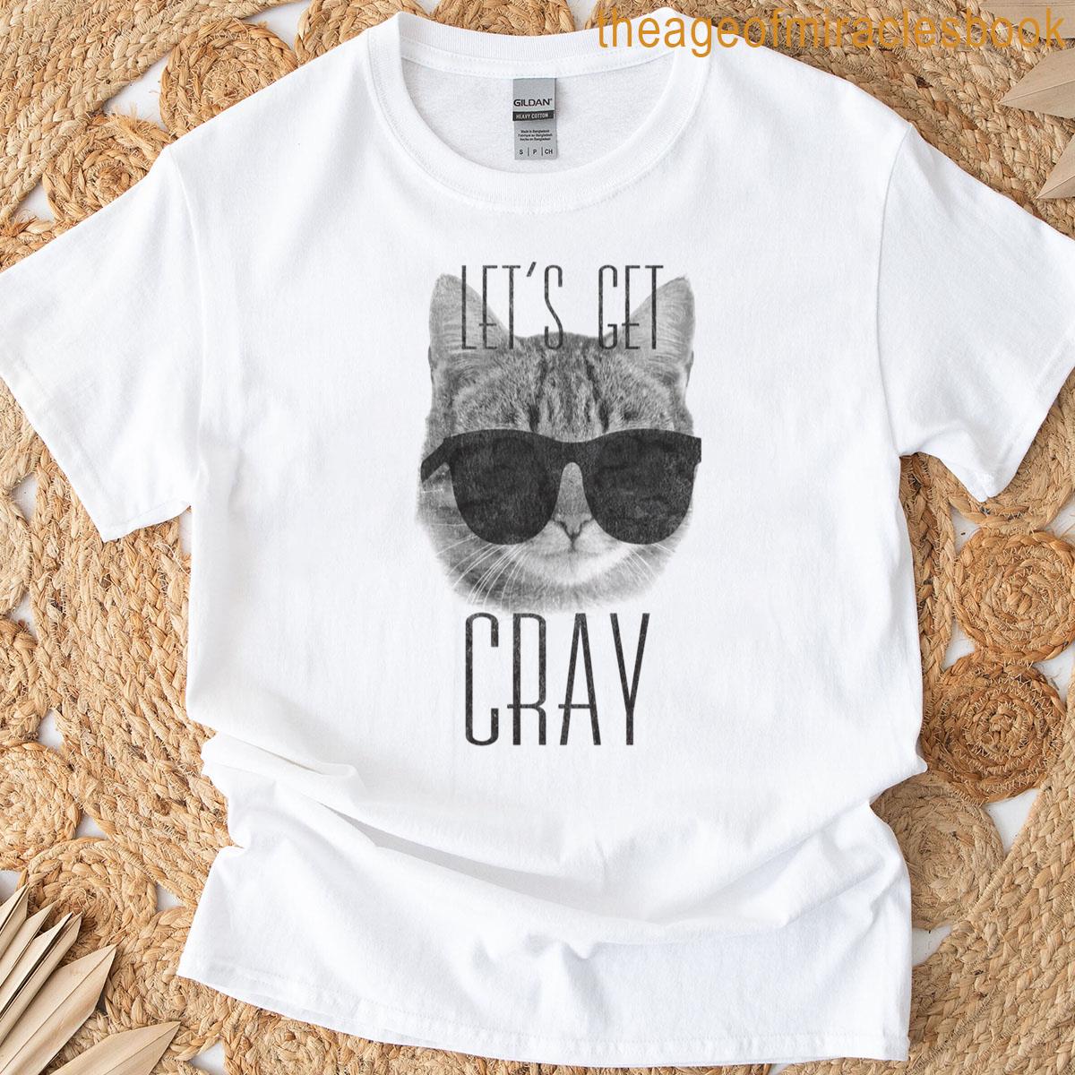 Lets Get Cray T-shirt