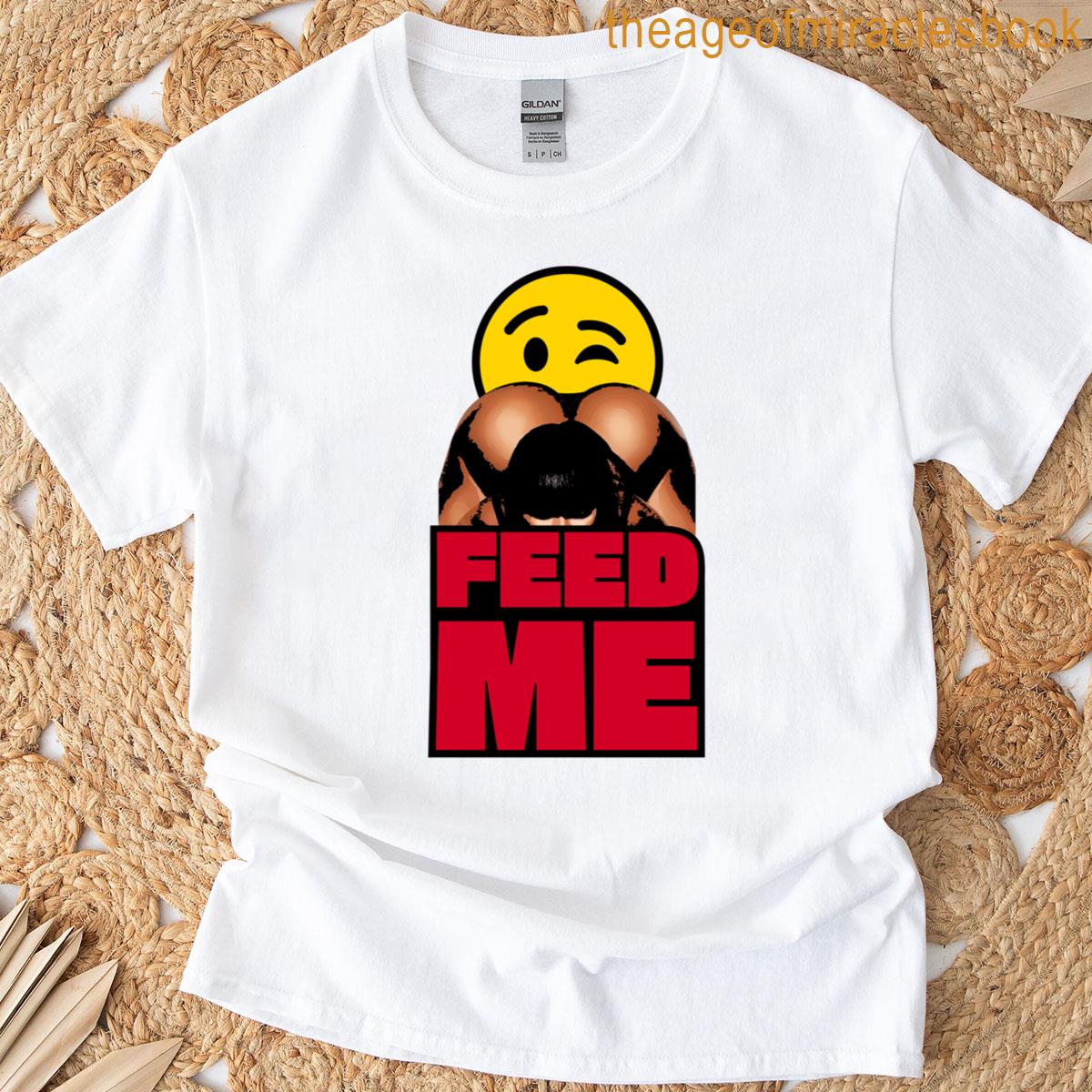 Feed Me T-shirt