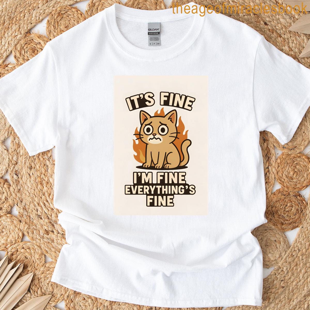Funny Cat Meme – Its Fine Everythings Fine T-shirt