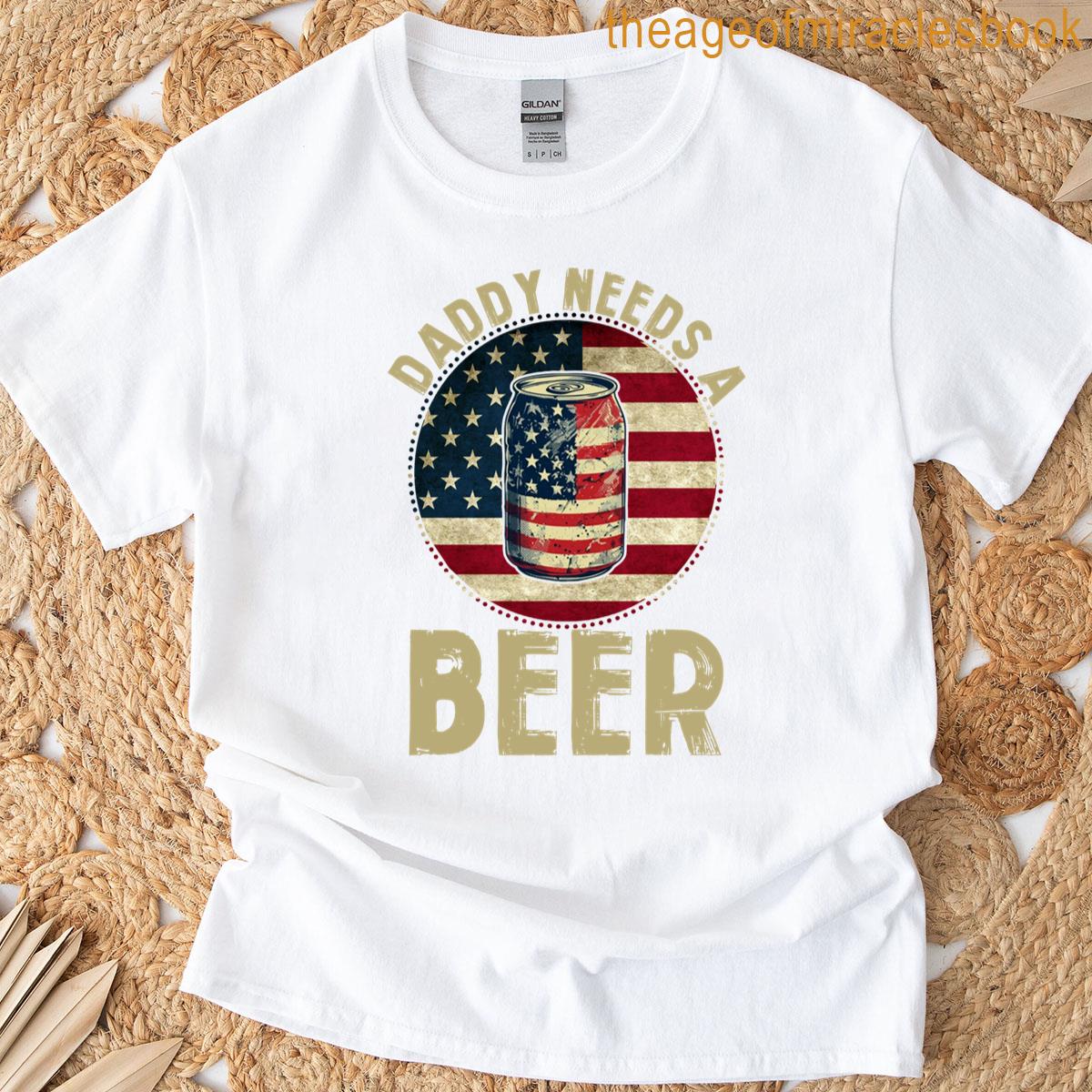 Drinking Dad Fathers Day Daddy Needs A Beer T-shirt