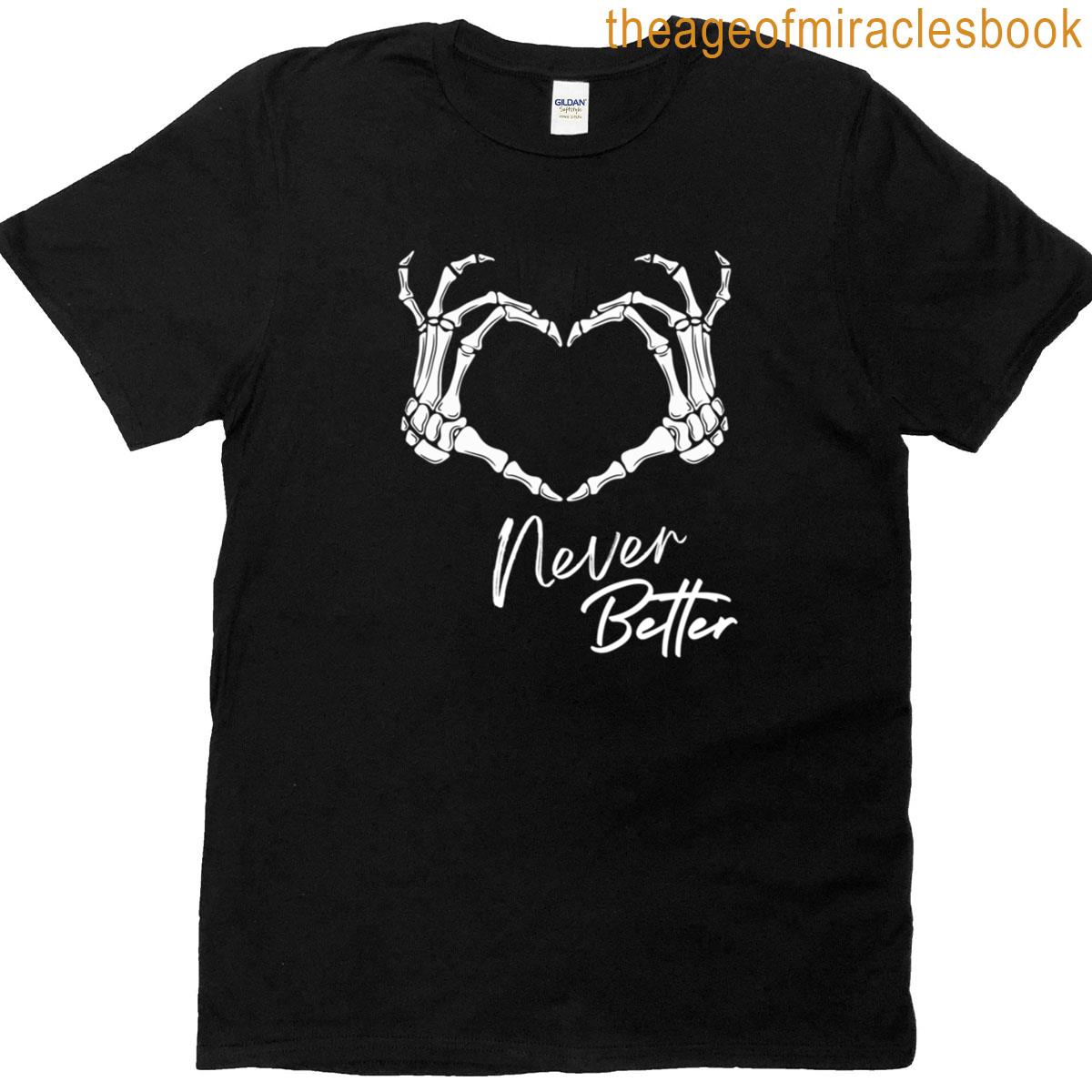 Funny Never Better Dark Humor Skeleton T-shirt