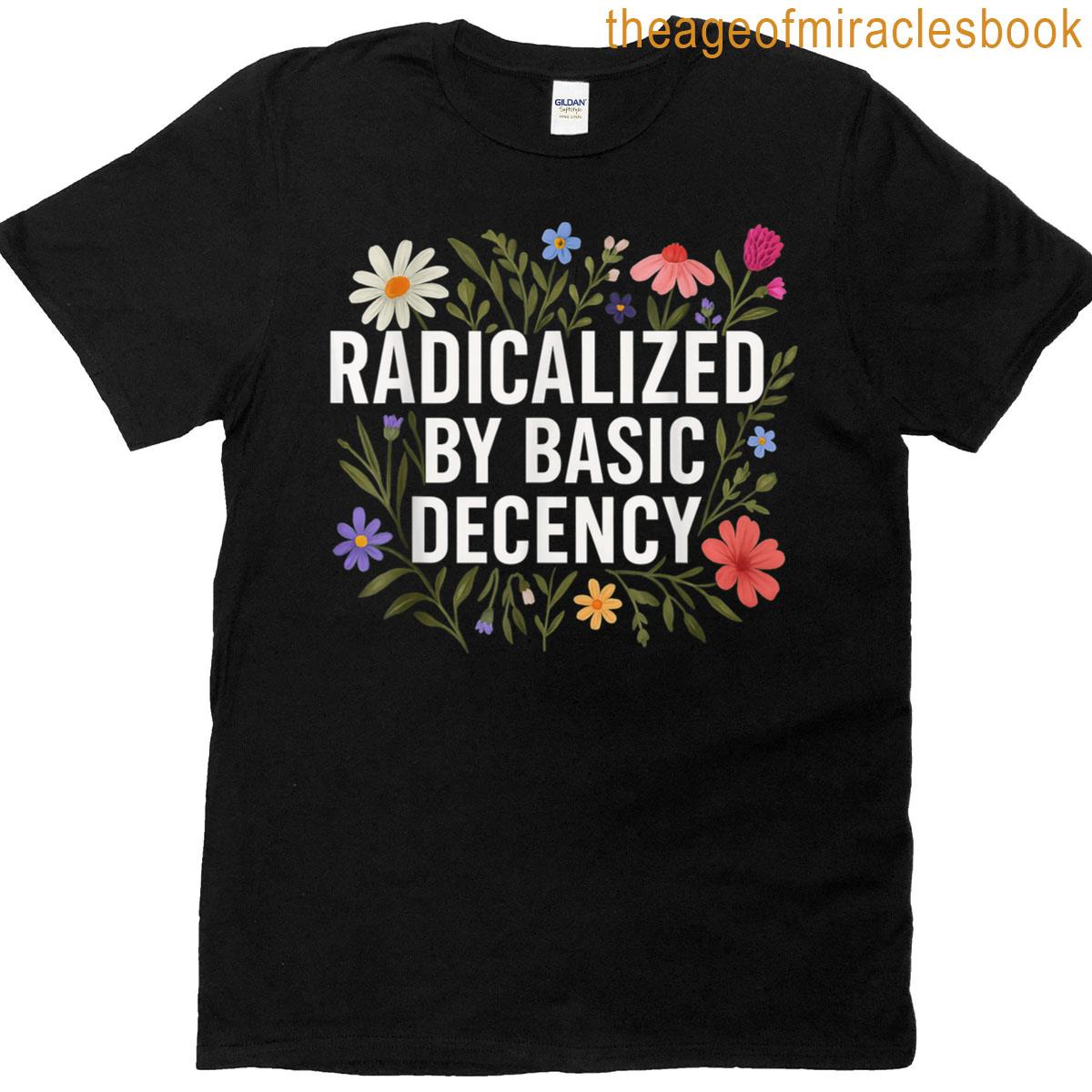 Funny Radicalized By Basic Decency Tee Vintage Floral Womens T-shirt