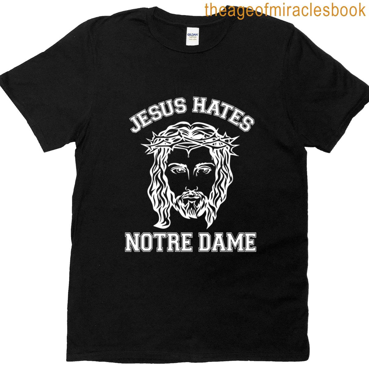 Jesus Hates Notre Dame T-shirt