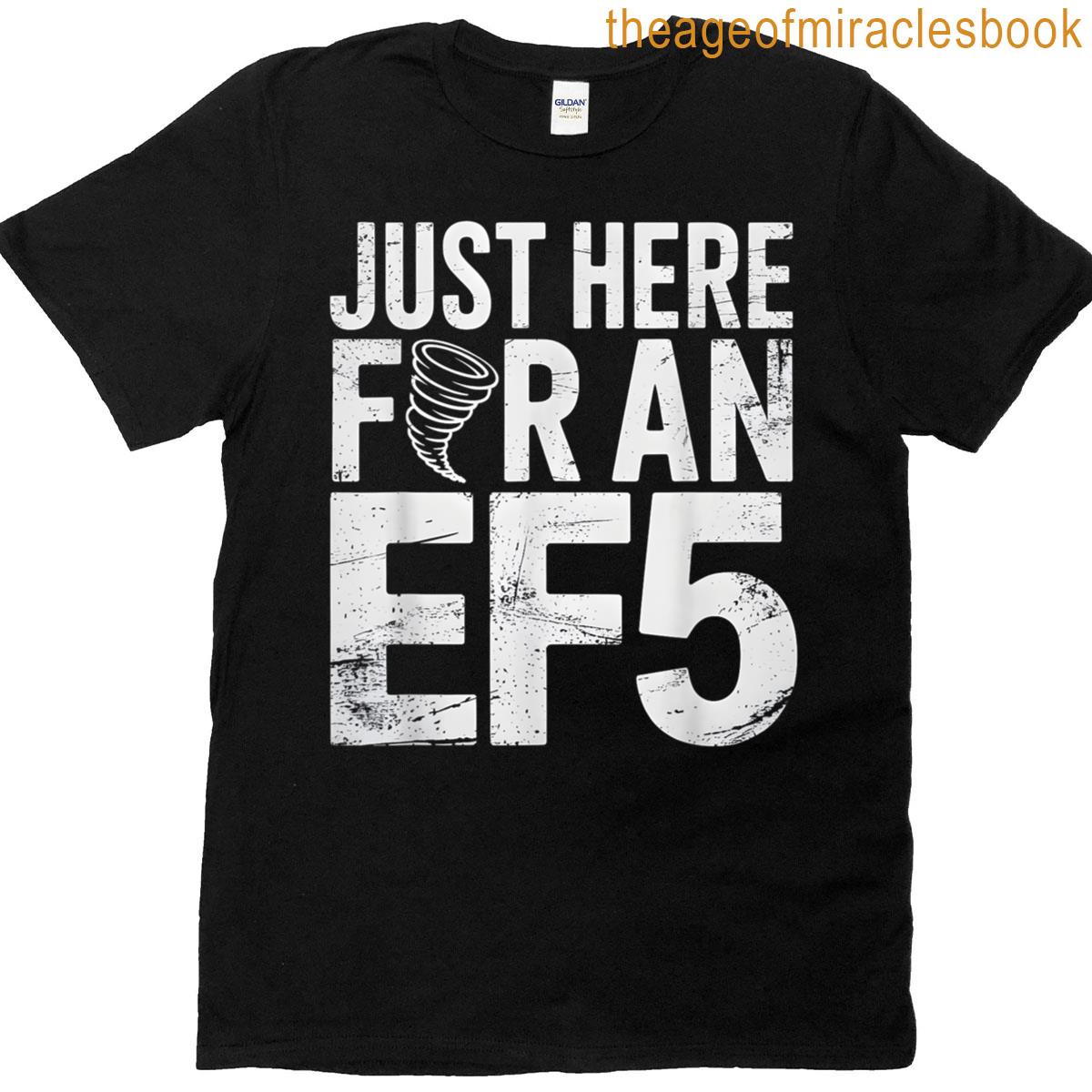 Just Here For An Ef5 Storm Chaser Tornado T-shirt