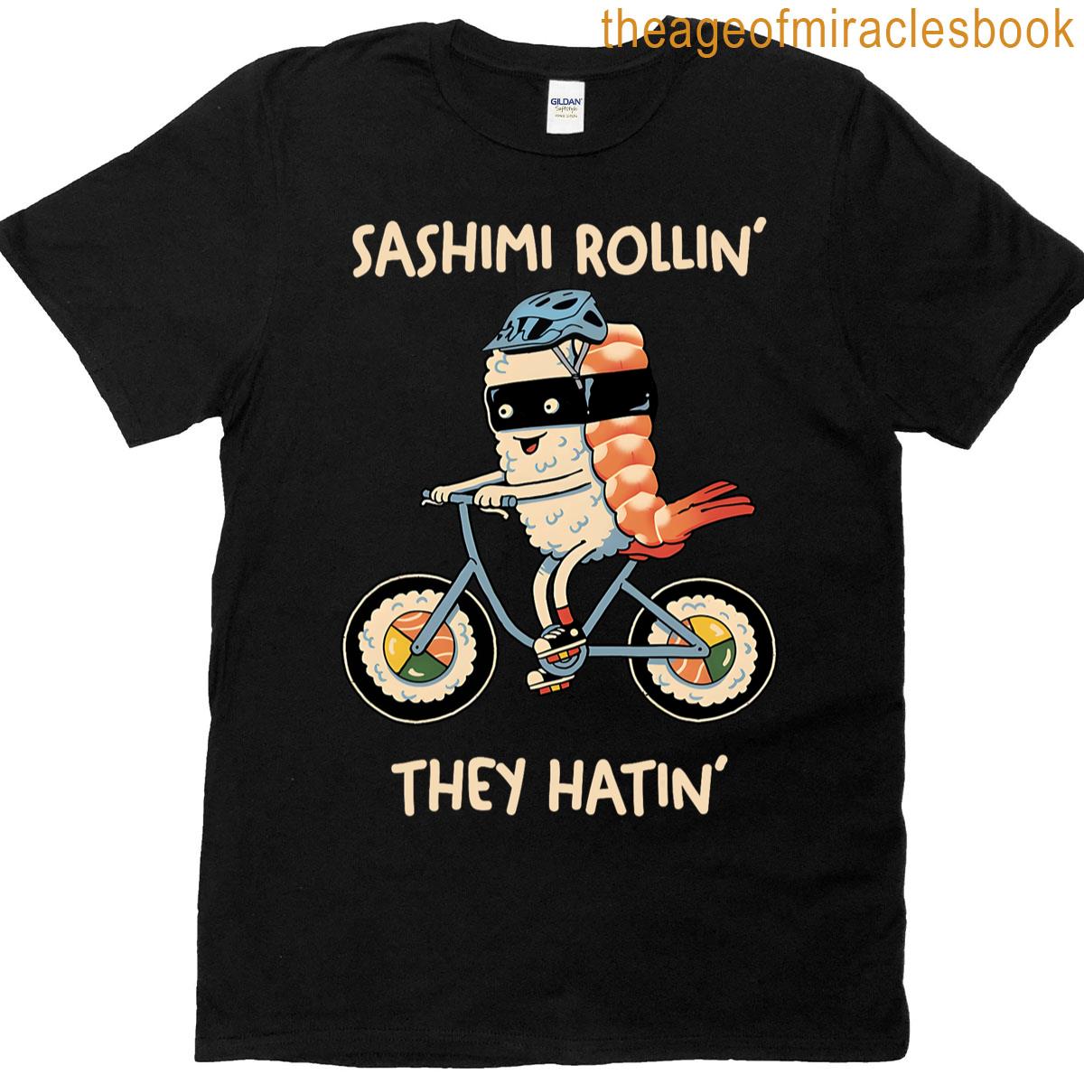 Sashimi Rollin They Hatin T-shirt
