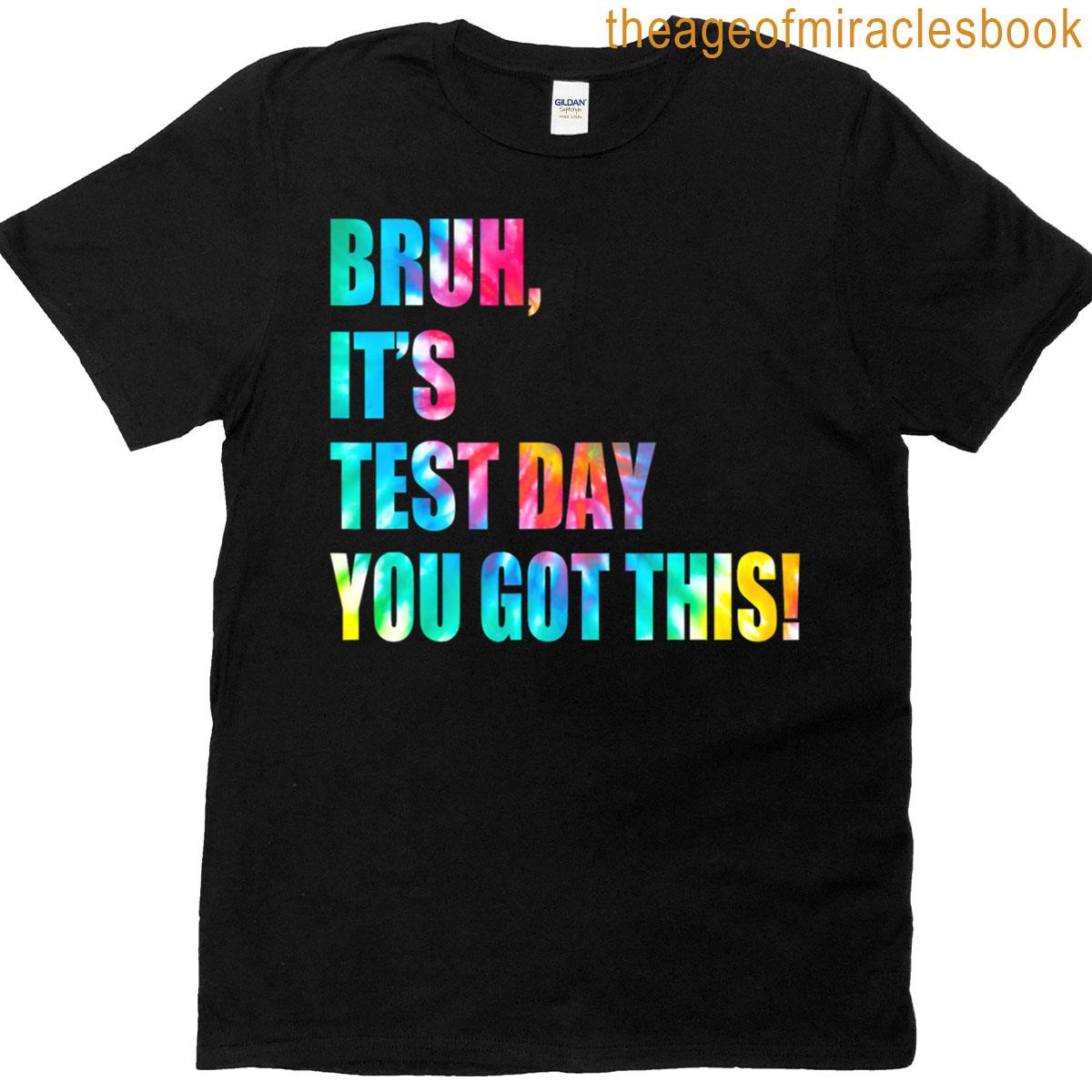 Test Day You Got It Bruh T-shirt