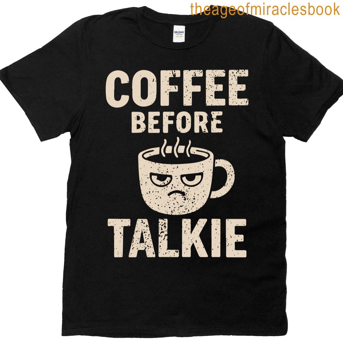 Funny Coffee Before Talkie Grumpy Mug Tee For Coffee Lovers T-shirt