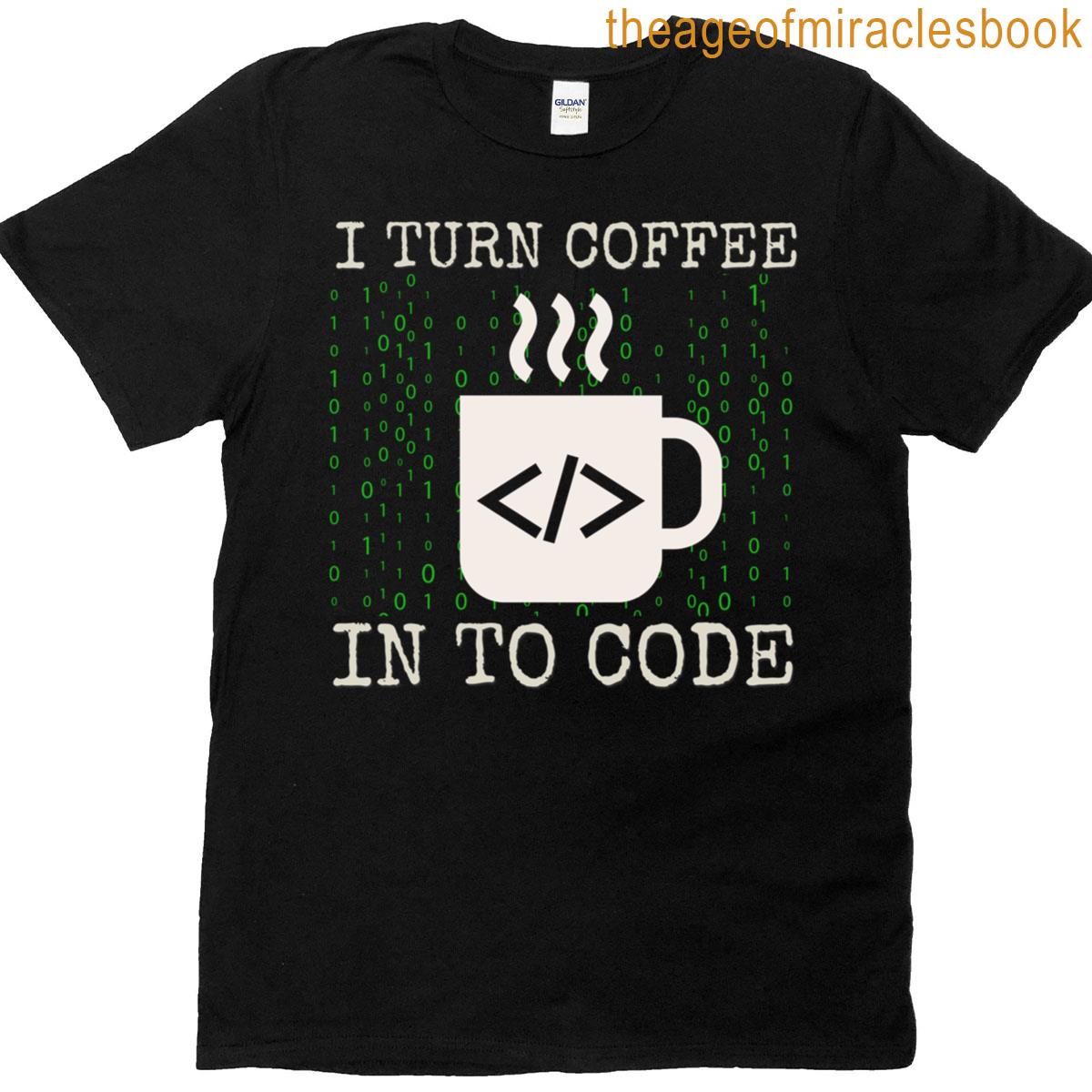 I Turn Coffee Into Code – Funny Software Engineer Programmer T-shirt