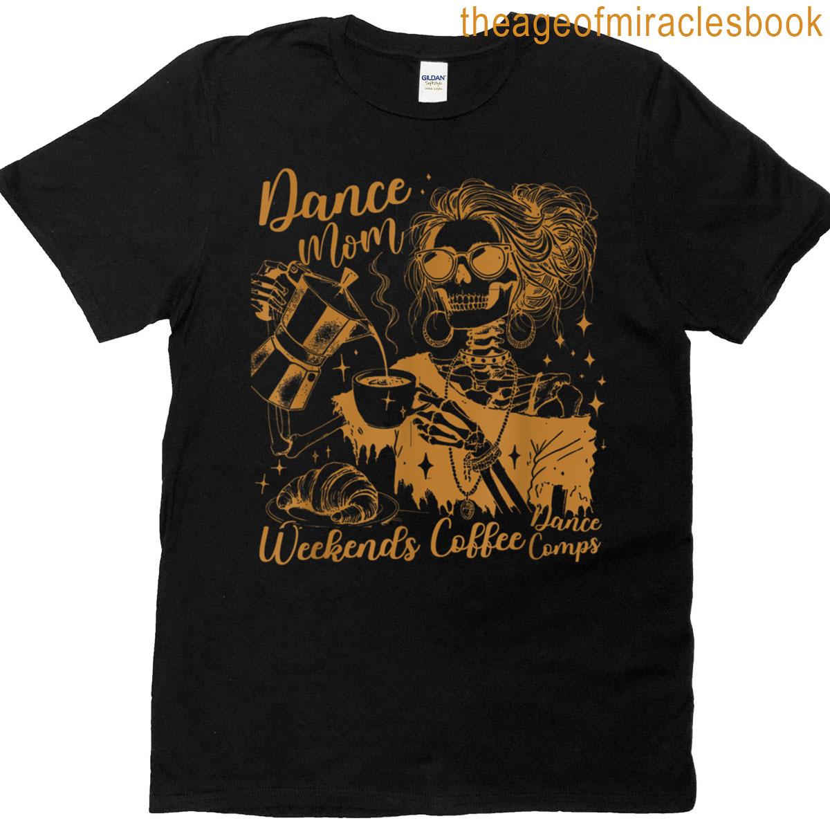 Skeleton Dance Mom Weekends Coffee Dance Comps T-shirt