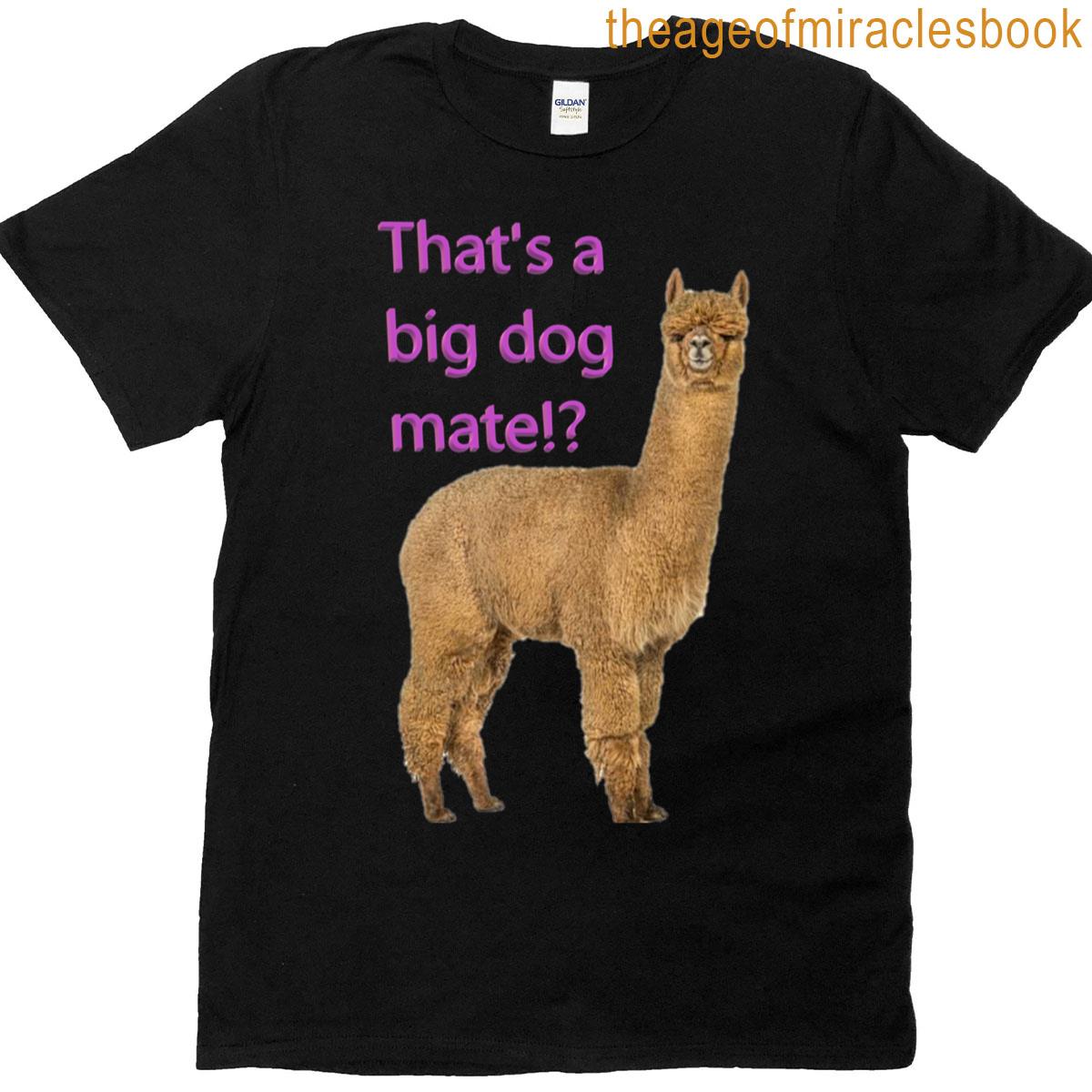 Thats A Big Dog Mate T-shirt