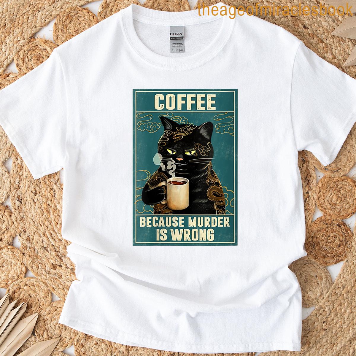 Womens Black Cat Drinking Coffee Because Murder Is Wrong T-shirt