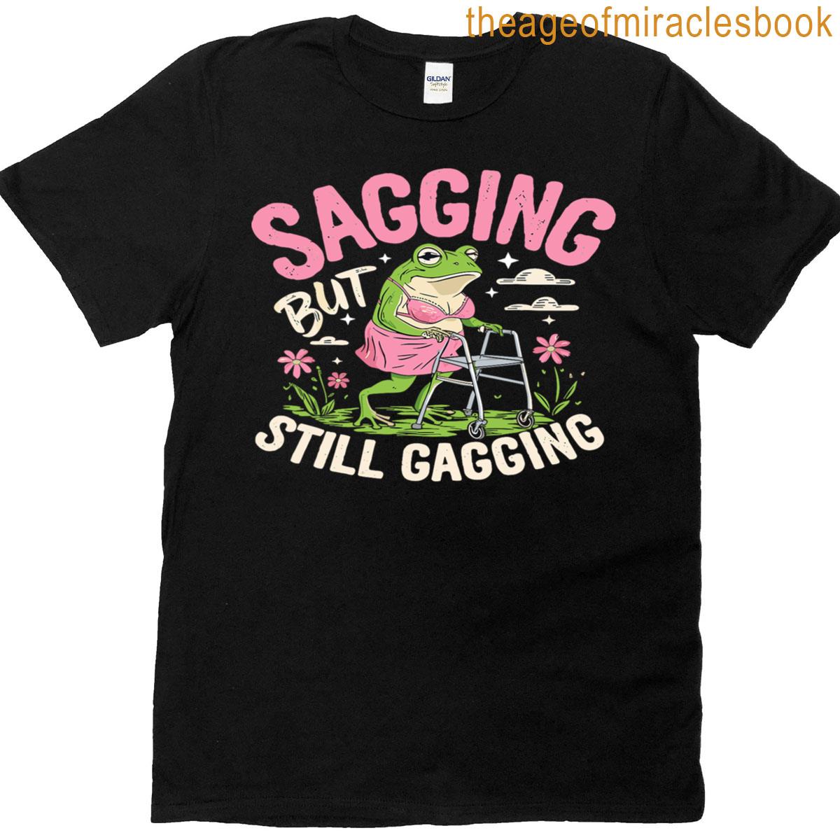 Sagging But Still Gagging Funny Frog Meme T-shirt