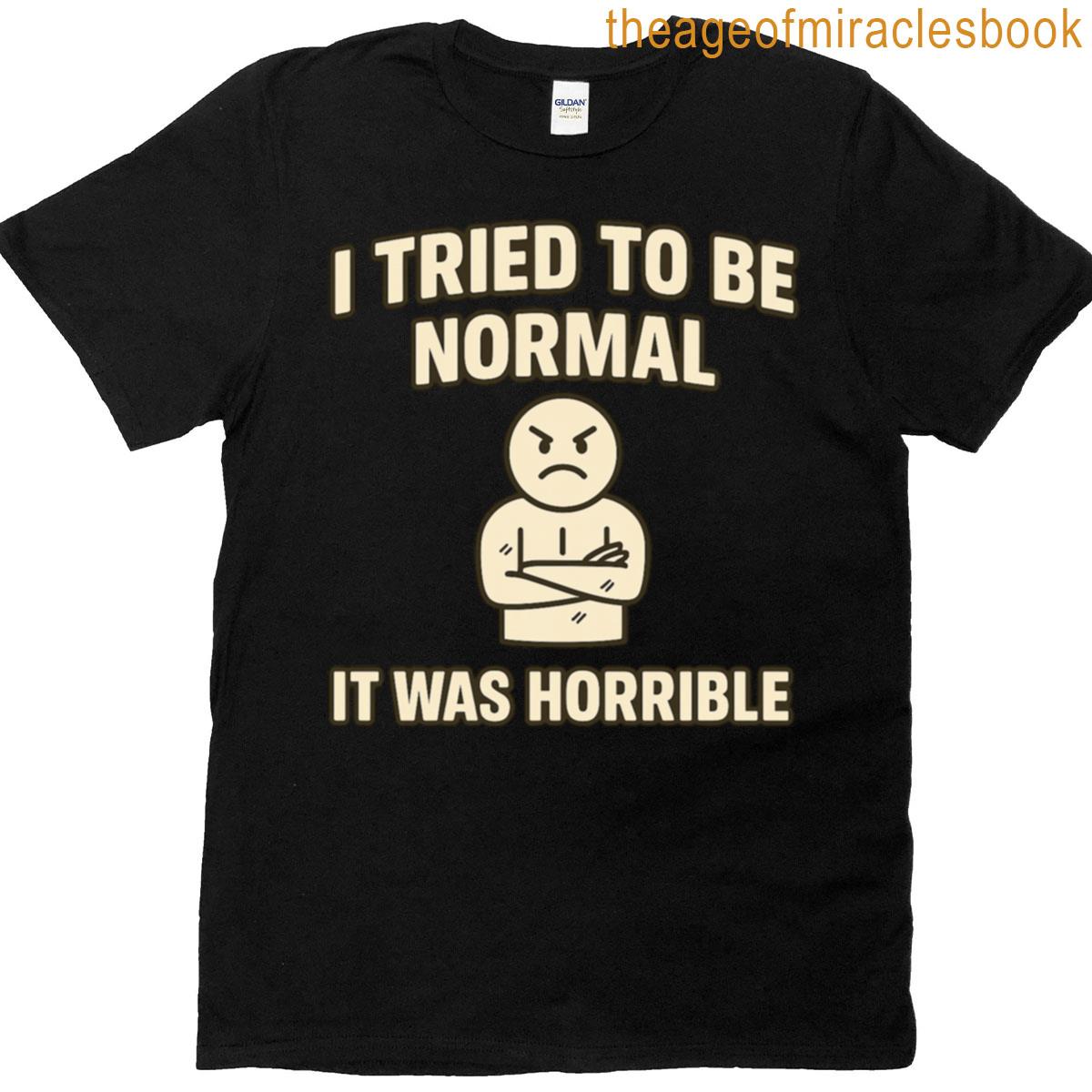 I Tried To Be Normal Classic T-shirt