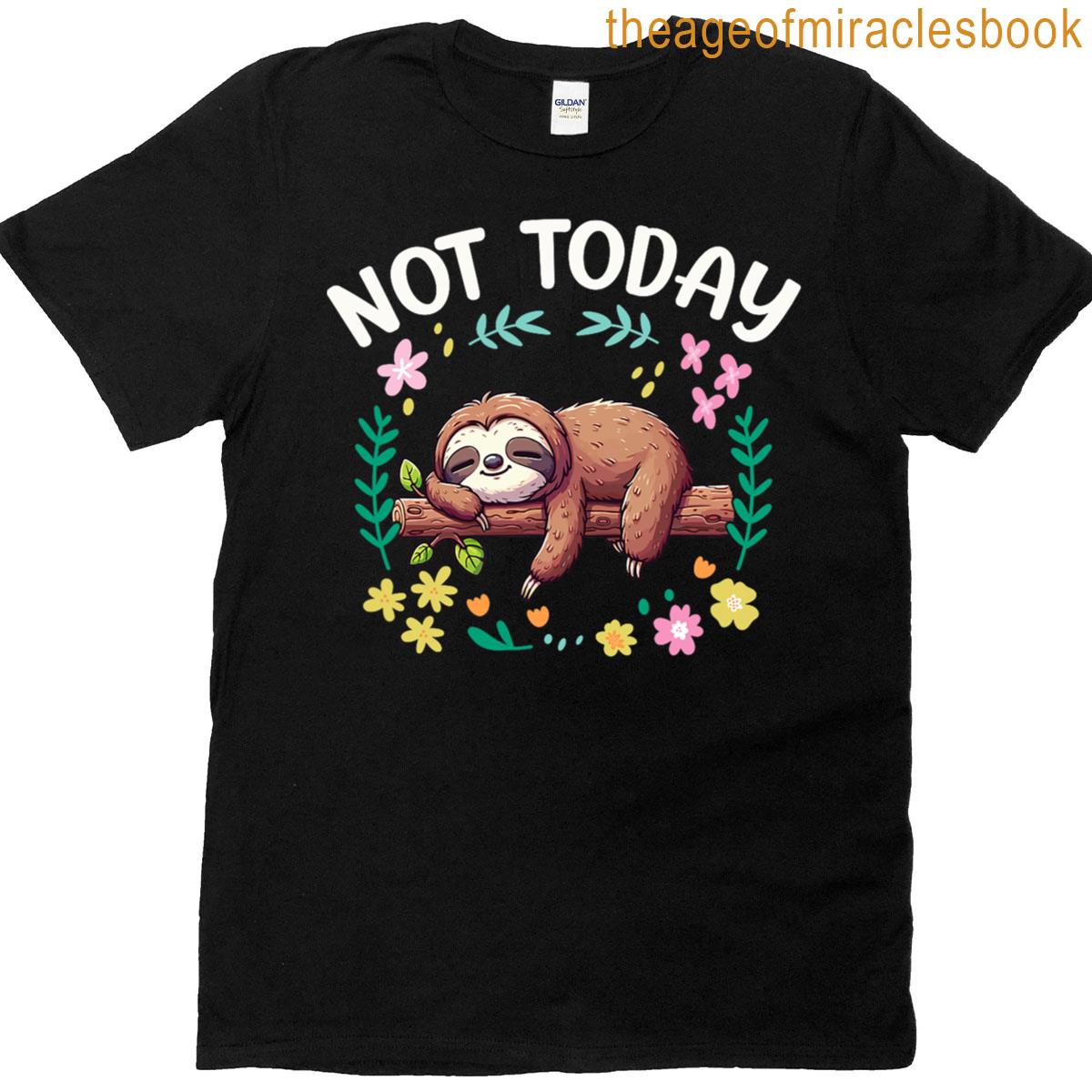 Not Today Cute Sloth T-shirt