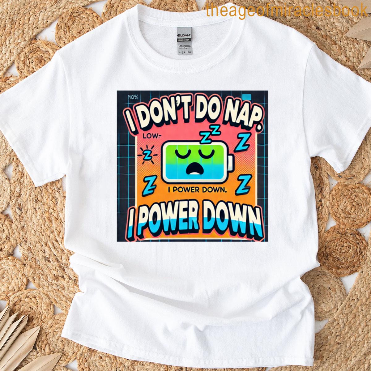 I Dont Do Nap I Power Down Classic T-shirt