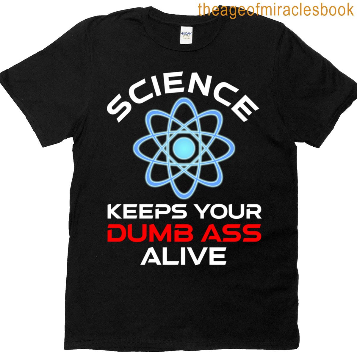 Science Keeps Your Dumb Ass Alive Classic T-shirt