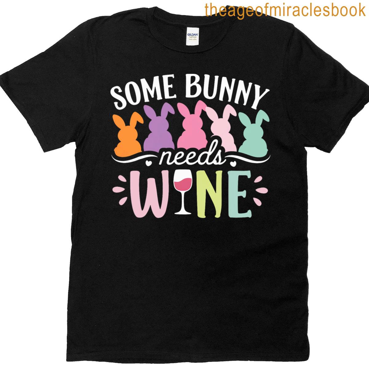 Some Bunny Needs Wine Funny Wine Drinking Bunny Easter Day T-shirt
