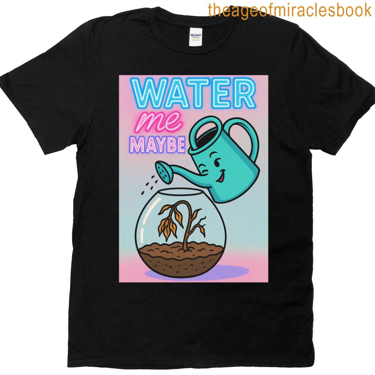 Water Me Maybe Classic T-shirt