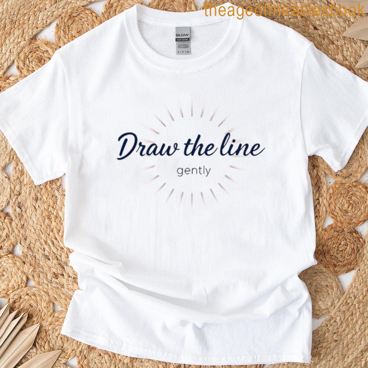 Draw The Line Gently Classic T-shirt