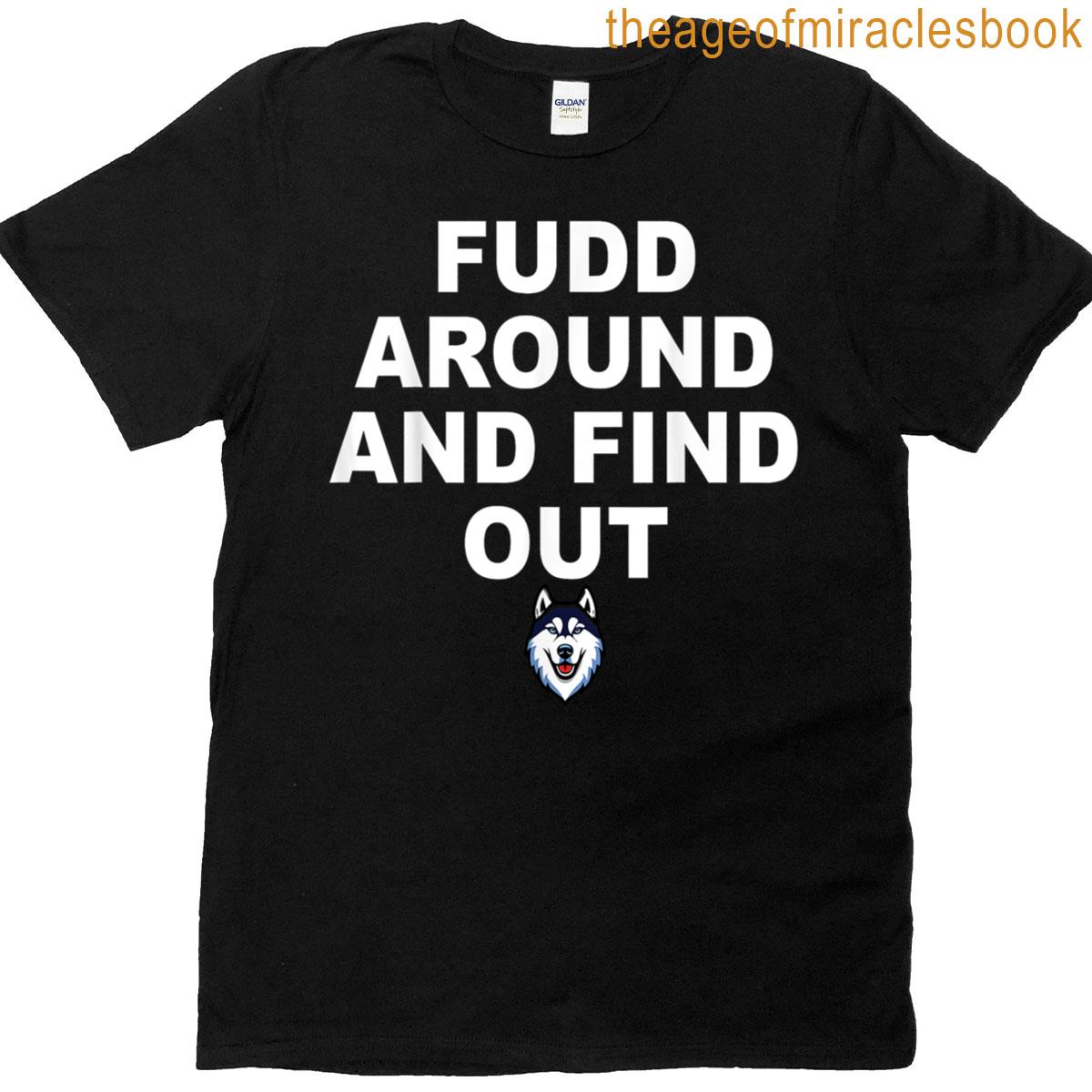 Fudd Around And Find Out T-shirt