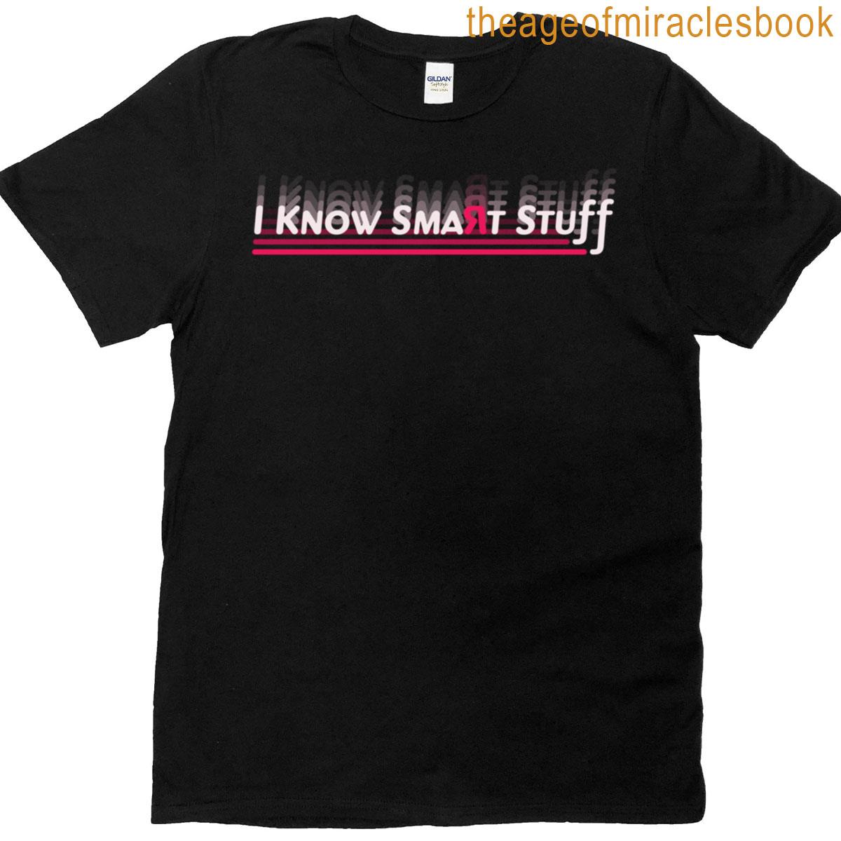 I Know Smart Stuff Classic T-shirt