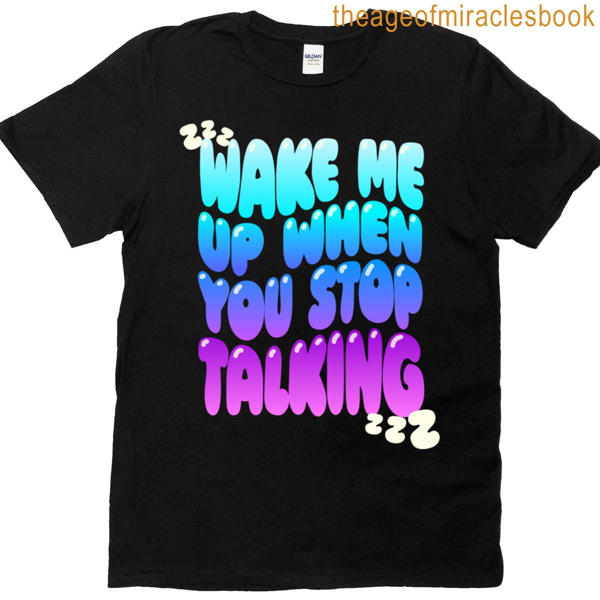 Wake Me Up When You Stop Talking Classic T-shirt