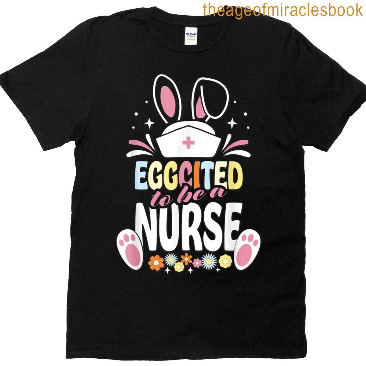 Eggcited To Be A Nurse Funny Easter Rabbit Easter Nurse T-shirt