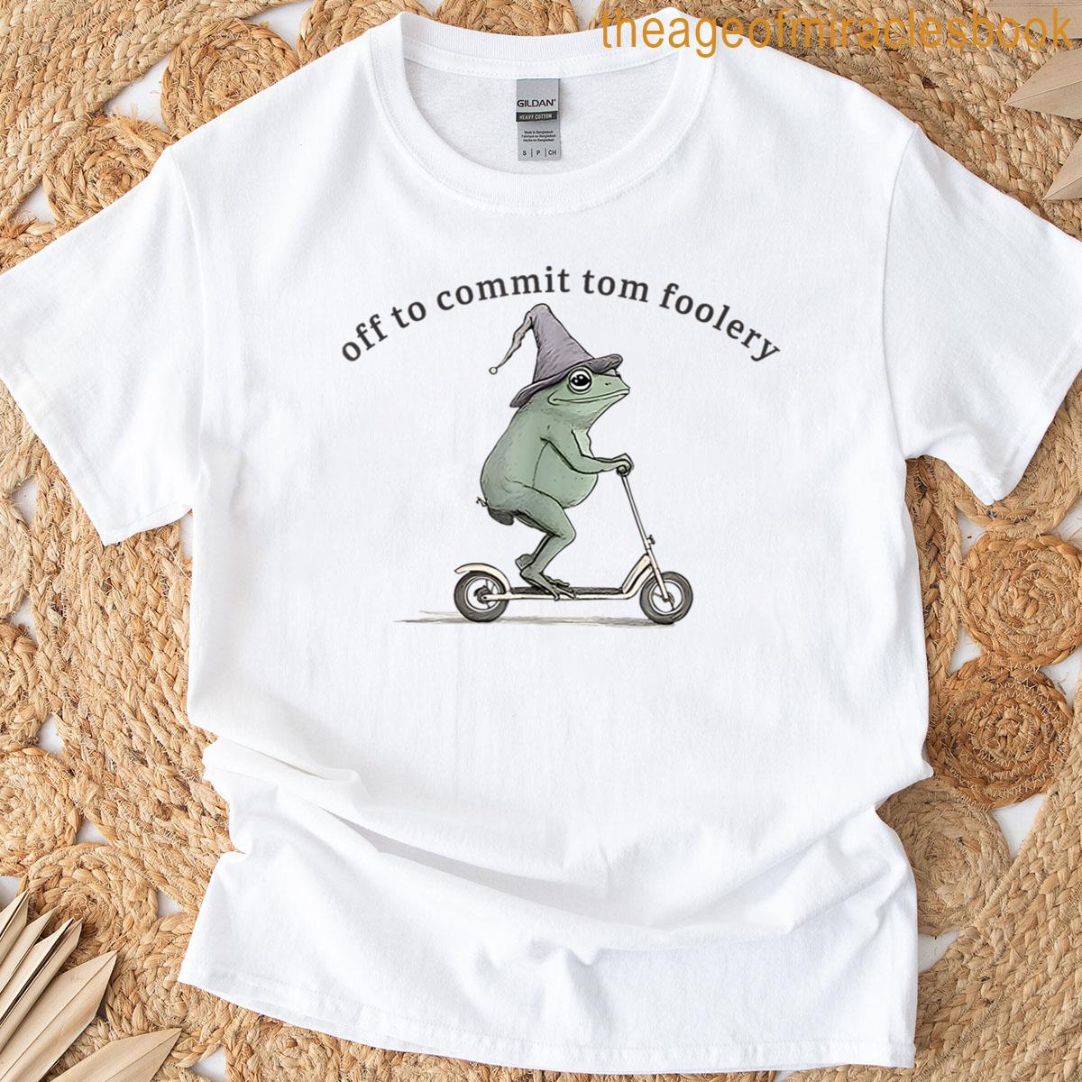 Frog Off To Commit Tomfoolery Meme Funny Saying T-shirt