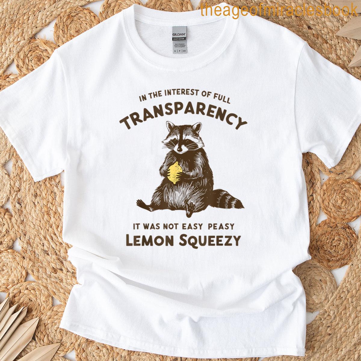 Full Transparency It Was Not Easy Peasy Lemon Squeezy T-shirt