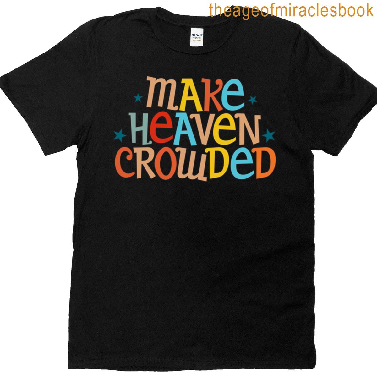Make Heaven Crowded Classic T-shirt