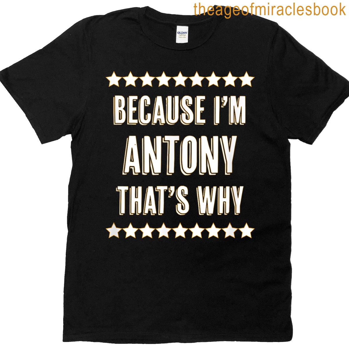 Because Im – Antony – Thats Why Funny Name Gift – T-shirt