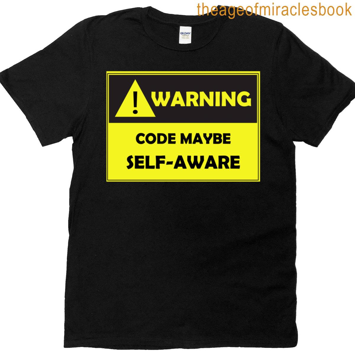 Code May Be Self-aware Funny Ai Developer Programmer Warning T-shirt