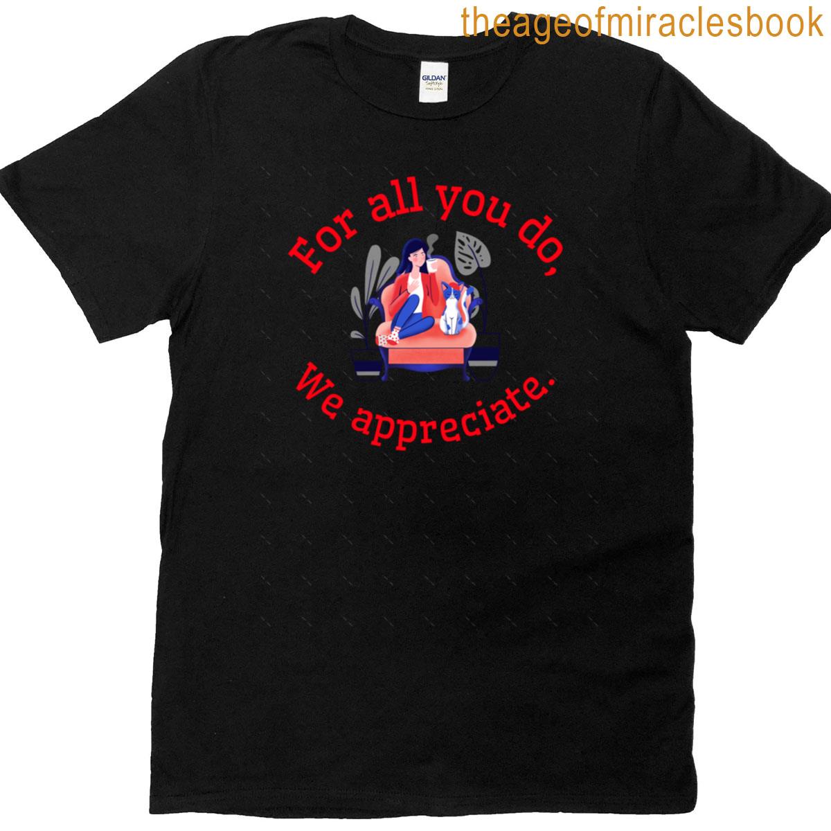 For All You Do We Appreciate Oversized T-shirt