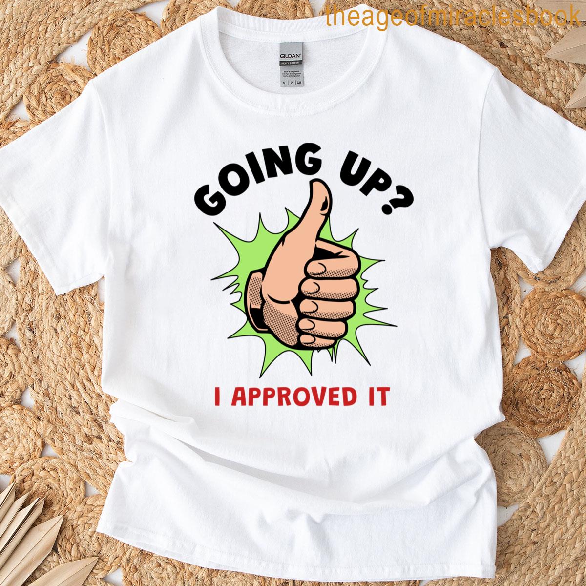 Going Up I Approved It Elevator Inspector T-shirt