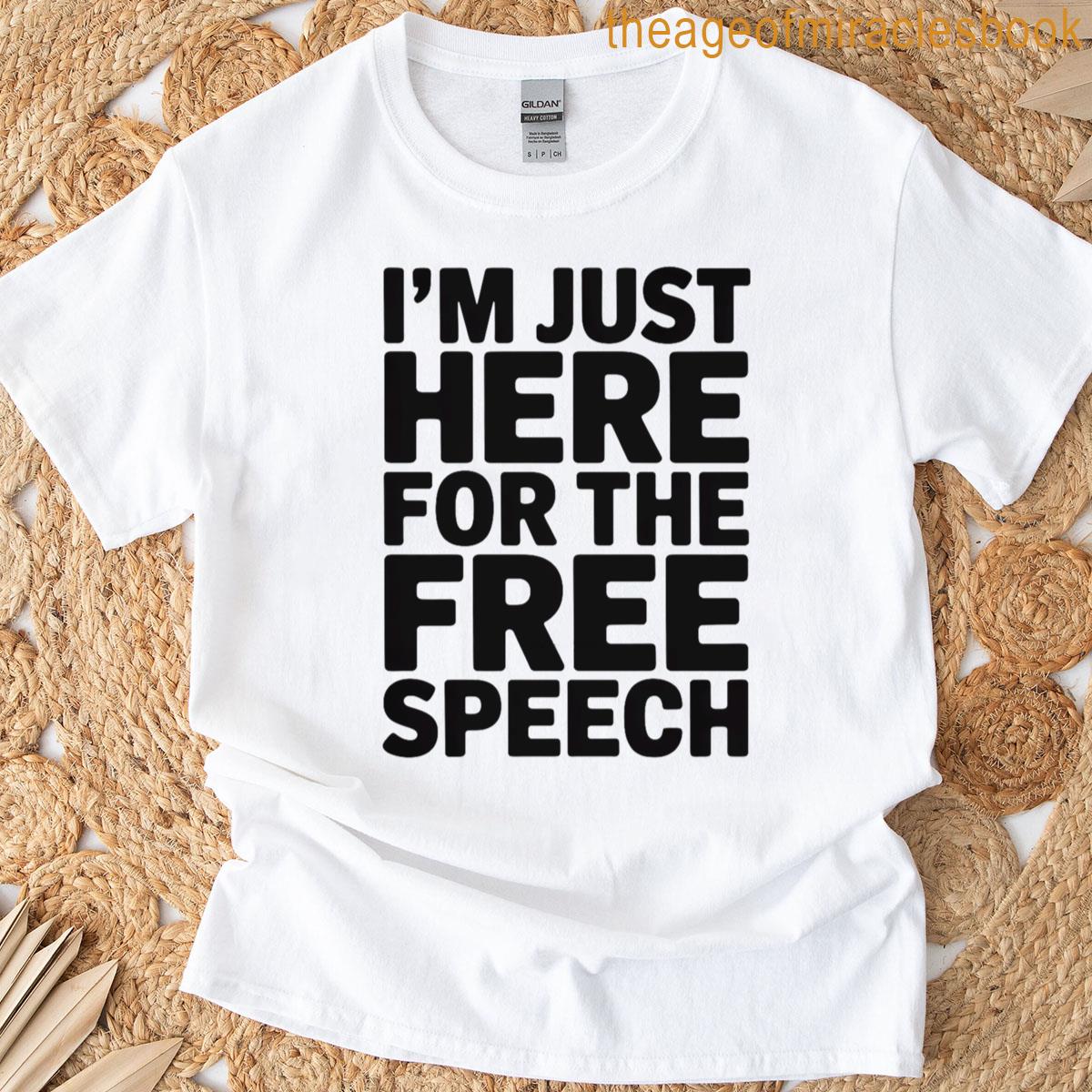 Im Just Here For The Free Speech T-shirt