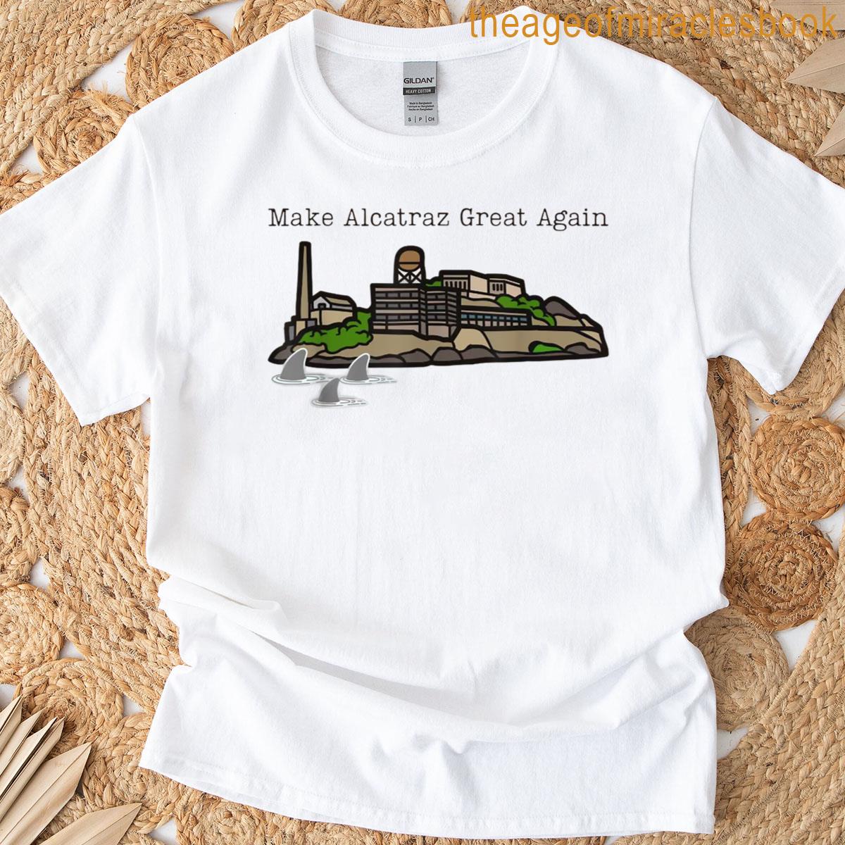 Make Alcatraz Great Again Funny T-shirt