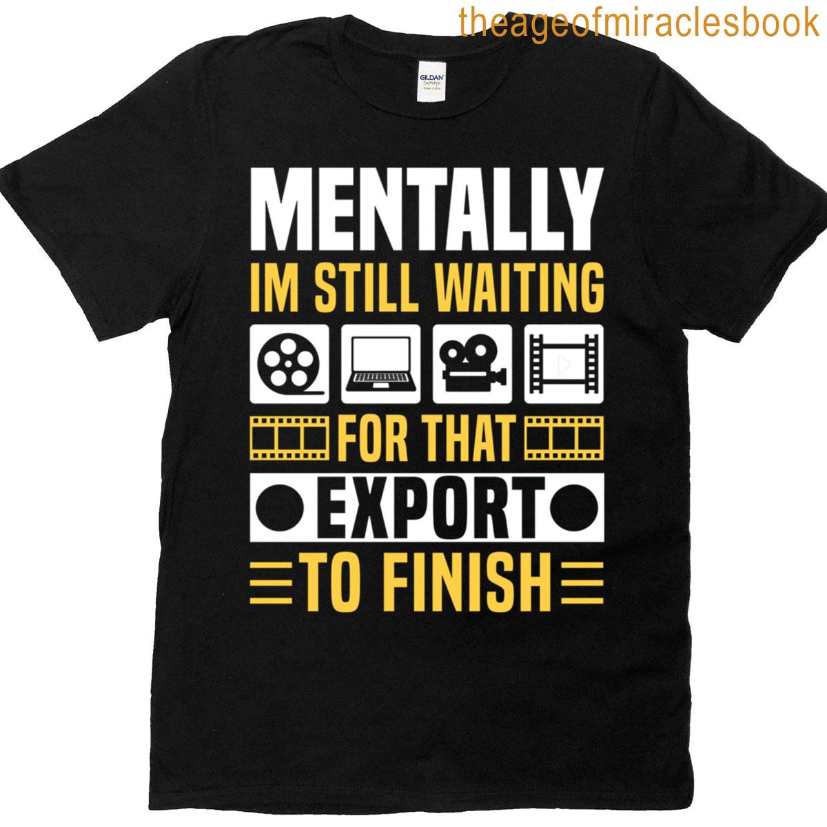 Mentally Im Still Waiting For That Export Editor T-shirt